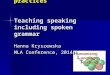 Revisiting our practices Teaching speaking including spoken grammar Hanna Kryszewska MLA Conference, 2014