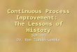 Continuous Process Improvement: The Lessons of History SCM 494 Dr. Ron Tibben-Lembke
