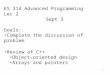 1 ES 314 Advanced Programming Lec 2 Sept 3 Goals: Complete the discussion of problem Review of C++ Object-oriented design Arrays and pointers