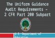 U.S. Department of Education The Uniform Guidance Audit Requirements – 2 CFR Part 200 Subpart F