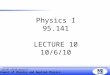 Department of Physics and Applied Physics 95.141, F2010 Lecture 9 Physics I 95.141 LECTURE 10 10/6/10