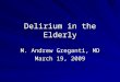 Delirium in the Elderly M. Andrew Greganti, MD March 19, 2009