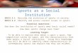 Lesson 1: Sports as a Social Institution SOCII.3.1 Describe the evolution of sports in society. SOCII.3.2 Identify and assess current issues in sports