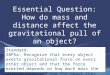 Essential Question: How do mass and distance affect the gravitational pull of an object? Standard: S8P5a. Recognize that every object exerts gravitational