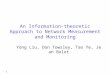 1 An Information-theoretic Approach to Network Measurement and Monitoring Yong Liu, Don Towsley, Tao Ye, Jean Bolot