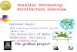 Parallel Processing: Architecture Overview Rajkumar Buyya Grid Computing and Distributed Systems (GRIDS) Lab. The University of Melbourne Melbourne, Australia