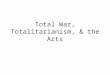 Total War, Totalitarianism, & the Arts. World War I: Causes 1.Extreme nationalism (roots in the 19 th century) 2.Militaristic view of war as heroic; highest