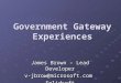 Government Gateway Experiences James Brown – Lead Developer v-jbrow@microsoft.comSolidsoft