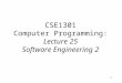 1 CSE1301 Computer Programming: Lecture 25 Software Engineering 2