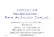 8/28/97Information Organization and Retrieval Controlled Vocabularies: Name Authority Control University of California, Berkeley School of Information