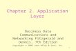 1 Chapter 2. Application Layer Business Data Communications and Networking Fitzgerald and Dennis, 7th Edition Copyright © 2002 John Wiley & Sons, Inc