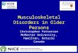 Musculoskeletal Disorders in Older Persons Christopher Patterson McMaster University, Hamilton, Ontario Canada