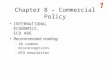 1 Chapter 8 – Commercial Policy INTERNATIONAL ECONOMICS, ECO 486 Recommended reading: –10 common misconceptions –WTO newsletter