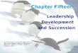 1 Chapter Fifteen Leadership Development and Succession © 2010 Cengage Learning. All Rights Reserved. May not be scanned, copied or duplicated, or posted