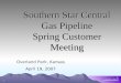 1 Southern Star Central Gas Pipeline Spring Customer Meeting Overland Park, Kansas April 19, 2007
