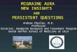 MIGRAINE AURA NEW INSIGHTS AND PERSISTENT QUESTIONS Andrew Charles, M.D. Professor Director, Headache Research and Treatment Program David Geffen School