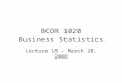 BCOR 1020 Business Statistics Lecture 18 – March 20, 2008