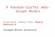 1 A Random-Surfer Web-Graph Model Avrim Blum, Hubert Chan, Mugizi Rwebangira Carnegie Mellon University