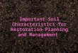 Important Soil Characteristics for Restoration Planning and Management