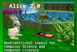 Alice 2.0 Nontraditional topics for Computer Science and Computer Literacy