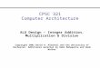 CPSC 321 Computer Architecture ALU Design – Integer Addition, Multiplication & Division Copyright 2002 David H. Albonesi and the University of Rochester