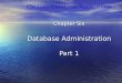 Database Administration Part 1 Chapter Six CSCI260 Database Applications