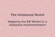 1 The Relational Model Mapping the ER Model to a Database Implementation