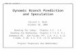 ENGS 116 Lecture 91 Dynamic Branch Prediction and Speculation Vincent H. Berk October 10, 2005 Reading for today: Chapter 3.2 – 3.6 Reading for Wednesday: