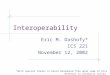 Interoperability Eric M. Dashofy* ICS 221 November 12, 2002 *With special thanks to David Rosenblum from whom some of this material is blatantly stolen