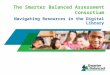 The Smarter Balanced Assessment Consortium Navigating Resources in the Digital Library