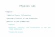 Physics 121 Topics: Updated Course Information Review of motion in one dimension Motion in two dimensions: Vectors Position, velocity, and acceleration