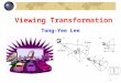 1 Viewing Transformation Tong-Yee Lee. 2 Changes of Coordinate System World coordinate system Camera (eye) coordinate system