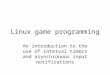 Linux game programming An introduction to the use of interval timers and asynchronous input notifications