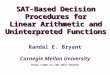 Carnegie Mellon University SAT-Based Decision Procedures for Linear Arithmetic and Uninterpreted Functions SAT-Based Decision Procedures for Linear Arithmetic