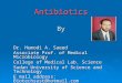 Antibiotics By Dr. Humodi A. Saeed Associate Prof. of Medical Microbiology College of Medical Lab. Science Sudan University of Science and Technology E
