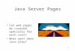 1 Java Server Pages Can web pages be created specially for each user? What part does Java play?