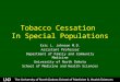 Tobacco Cessation In Special Populations Eric L. Johnson M.D. Assistant Professor Department of Family and Community Medicine University of North Dakota