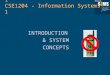 INTRODUCTION & SYSTEM CONCEPTS IMS1001 - Information Systems 1 CSE1204 - Information Systems 1