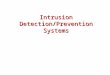 Intrusion Detection/Prevention Systems. Definitions Intrusion –A set of actions aimed to compromise the security goals, namely Integrity, confidentiality,