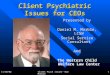 11/10/02Client Psych Issues--Dan Marble1 Client Psychiatric Issues for CEOs Presented by Daniel M. Marble, LCSW Social Service Consultant And The Western