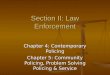 Section II: Law Enforcement Chapter 4: Contemporary Policing Chapter 5: Community Policing, Problem Solving Policing & Service