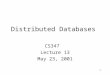 1 Distributed Databases CS347 Lecture 13 May 23, 2001