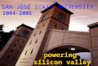 Powering silicon valley SAN JOSÉ STATE UNIVERSITY 2004-2005