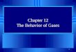 1 Chapter 12 The Behavior of Gases. 2 Section 12.1 The Properties of Gases u OBJECTIVES: Describe the properties of gas particles