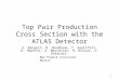 1 Top Pair Production Cross Section with the ATLAS Detector A. Bangert, N. Ghodbane, T. Goettfert, R. Haertel, A. Macchiolo, R. Nisius, S. Pataraia Max