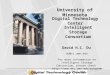 Digital Technology Center du@cs.umn.edu For more information on Intelligent Storage Consortium, please check  University