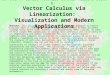 NSF DUE 97-52453, Matthias Kawski, Arizona State U. Vector Calculus via Linearization: Visualization and Modern Applications Abstract. This project is