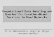 Computational Data Modeling and Queries for Location-Based Services in Road Networks Irina Aleksandrova, Augustas Kligys, Laurynas Speičys