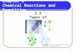 1 Chapter 5 Chemical Reactions and Quantities 5.3 Types of Reactions Copyright © 2005 by Pearson Education, Inc. Publishing as Benjamin Cummings