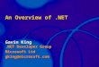 An Overview of.NET Gavin King.NET Developer Group Microsoft Ltd gking@microsoft.com